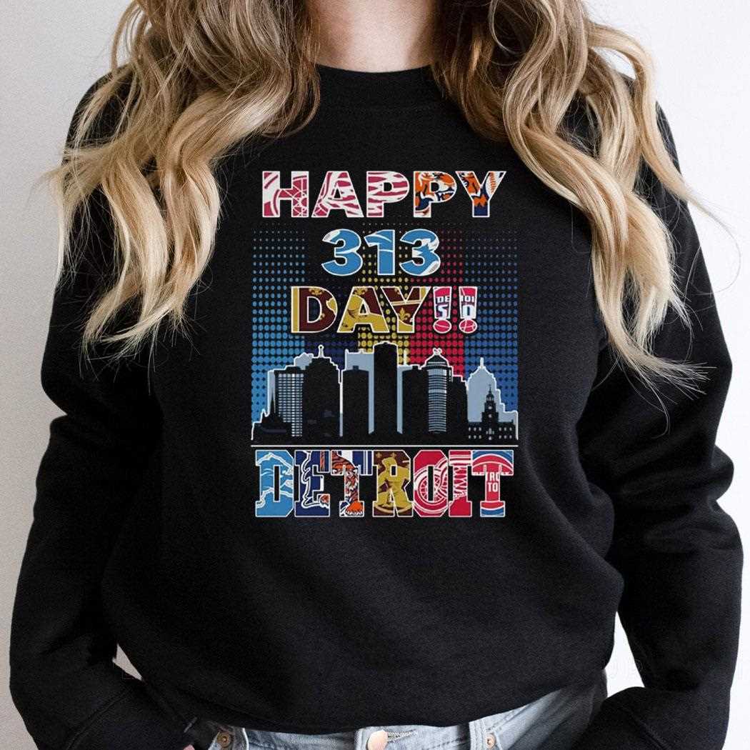 Happy 313 Day Detroit Shirt Happy 313 Day Detroit Shirt