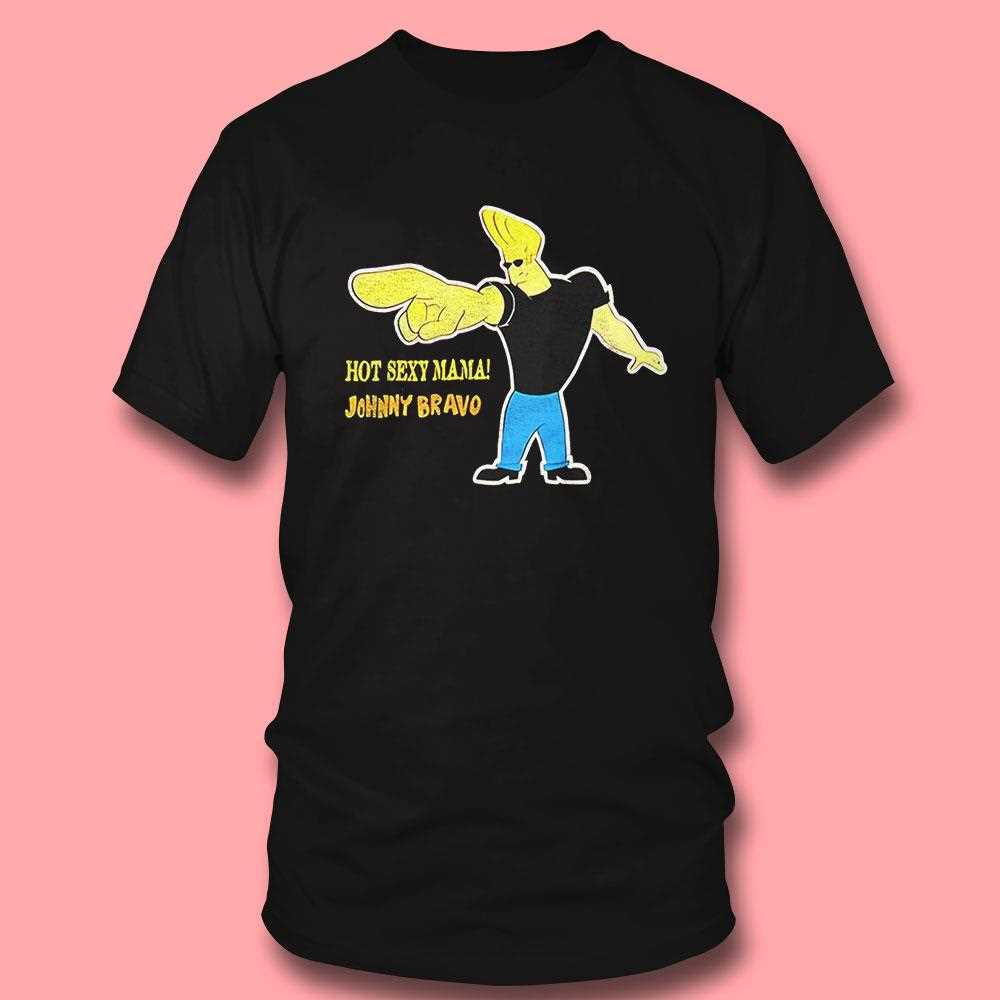 Hot Sexy Mama Johnny Bravo Shirt Hot Sexy Mama Johnny Bravo Shirt