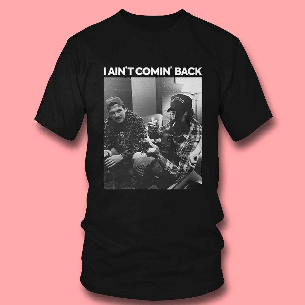 I Aint Comin Back Morgan Wallen Post Malone Shirt I Aint Comin Back Morgan Wallen Post Malone Shirt