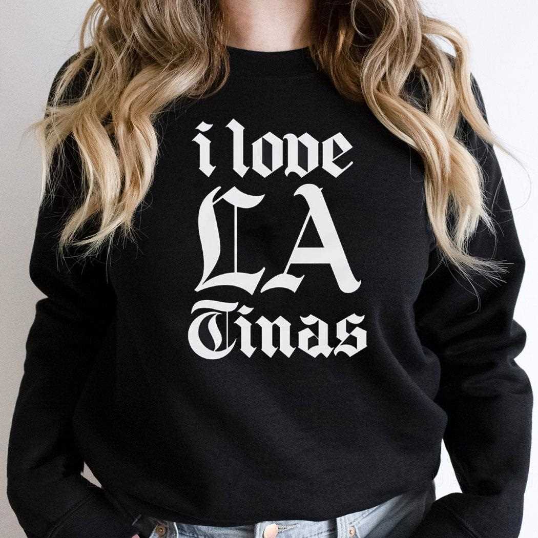 I Love La Tinas Shirt I Love La Tinas Shirt