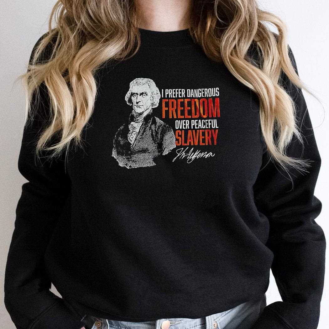 I Prefer Dangerous Freedom Over Peaceful Slavery Shirt I Prefer Dangerous Freedom Over Peaceful Slavery Shirt