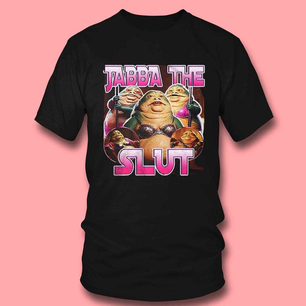 Jabba The Slut Shirt Jabba The Slut Shirt