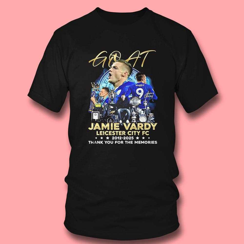 Jamie Vardy Leicester City 2012 2025 Goat Legend Thank You For The Memories Shirt Jamie Vardy Leicester City 2012 2025 Goat Legend Thank You For The Memories Shirt