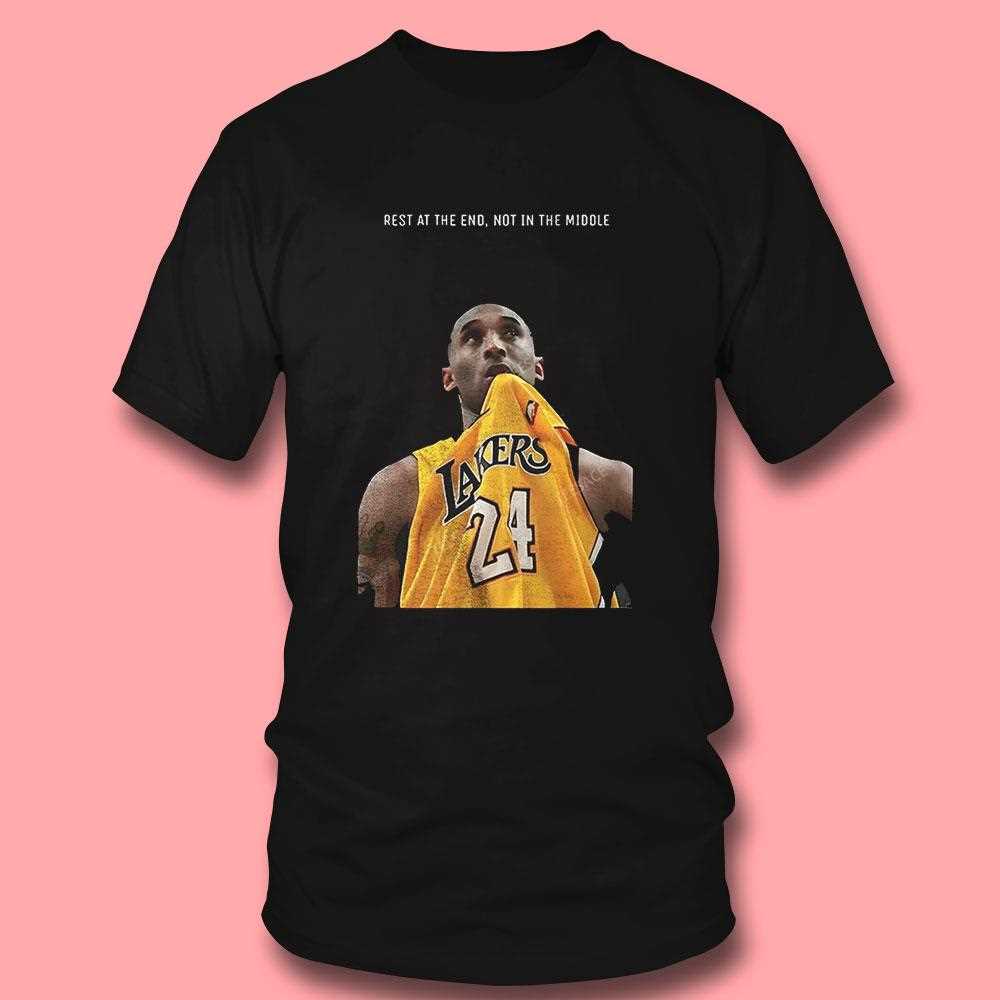 Kobe Bryant Rest At The End Not In The Middle Shirt Kobe Bryant Rest At The End Not In The Middle Shirt