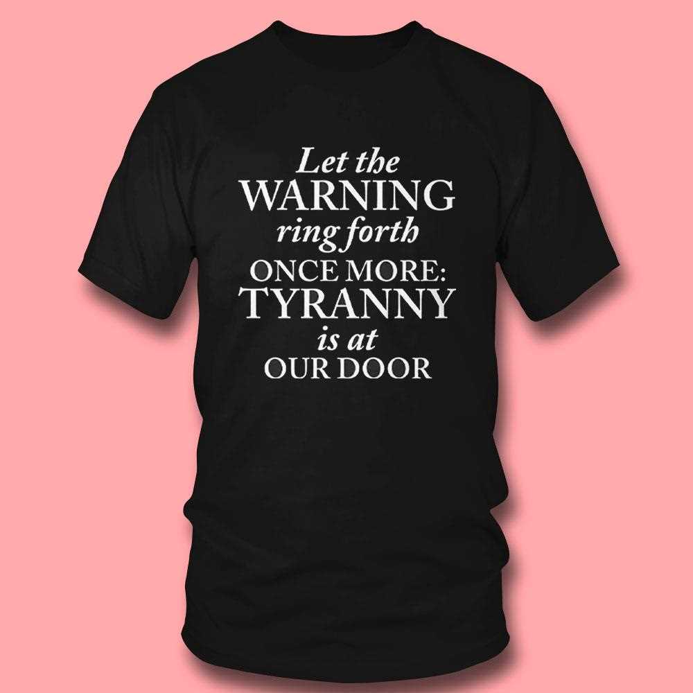 Let The Warning Ring Forth Once More Tyranny Is At Our Door Shirt Let The Warning Ring Forth Once More Tyranny Is At Our Door Shirt