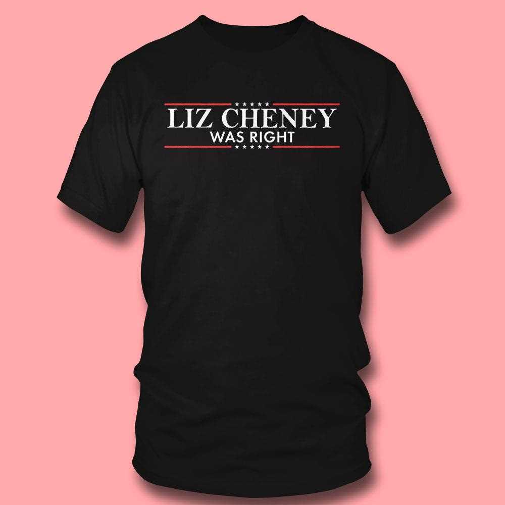 Liz Cheney Was Right Shirt Liz Cheney Was Right Shirt