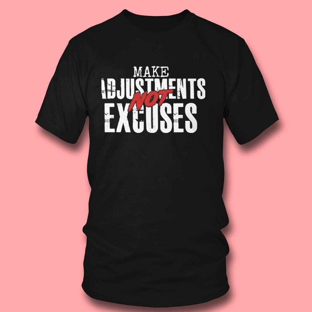 Make Adjustments Not Excuses Shirt Make Adjustments Not Excuses Shirt
