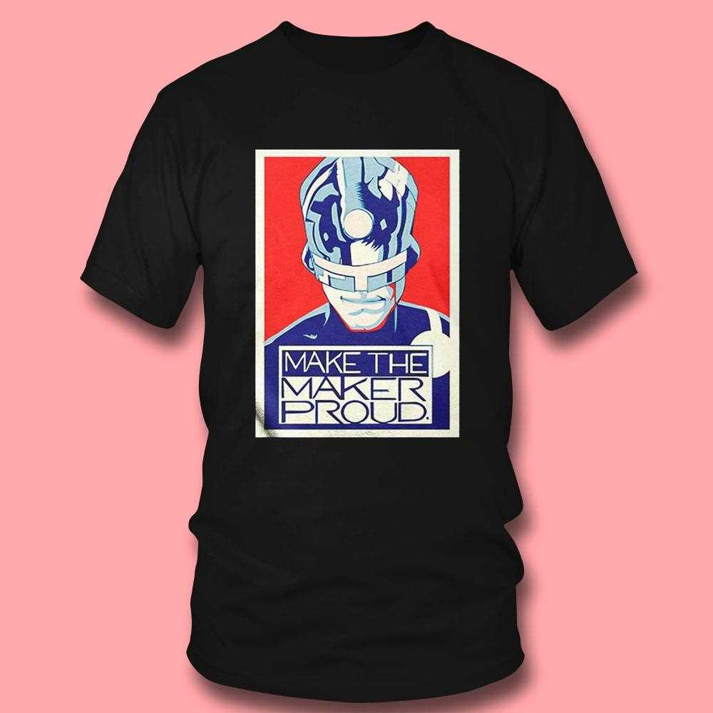 Make The Maker Proud Shirt Make The Maker Proud Shirt