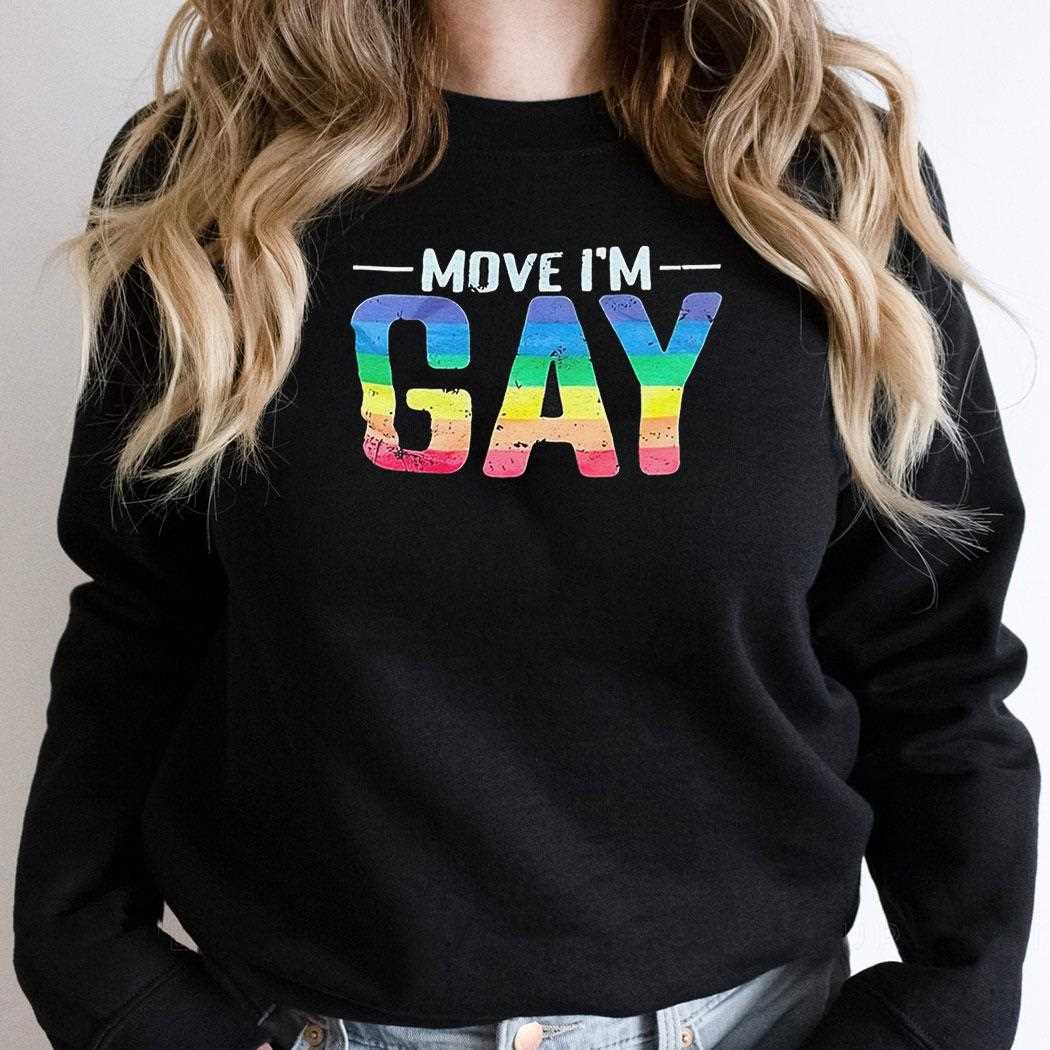 Move Im Gay Lgbt Flag Shirt Move Im Gay Lgbt Flag Shirt