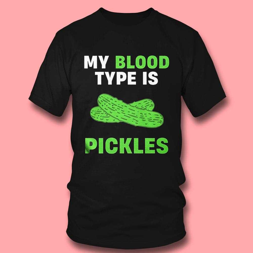 My Blood Type Is Pickles Shirt My Blood Type Is Pickles Shirt