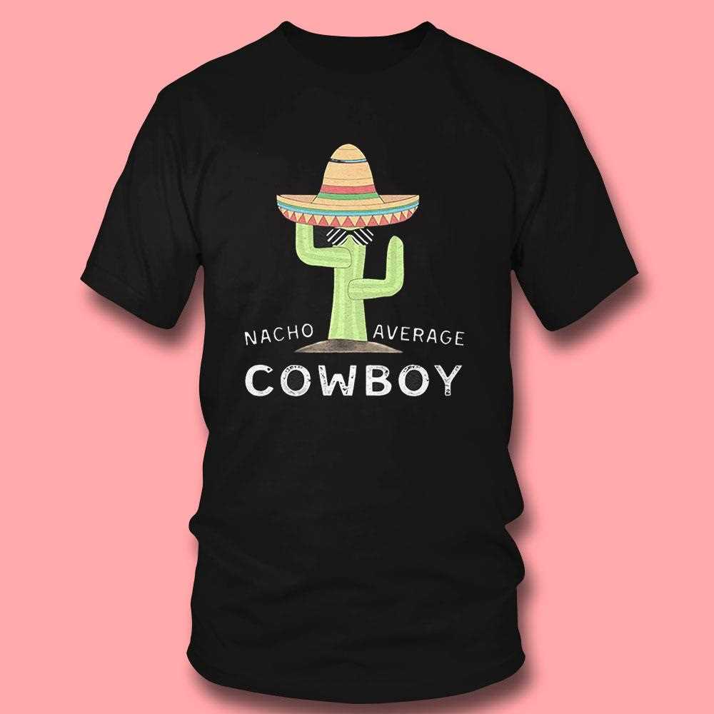 Nacho Average Cowboy Shirt Nacho Average Cowboy Shirt