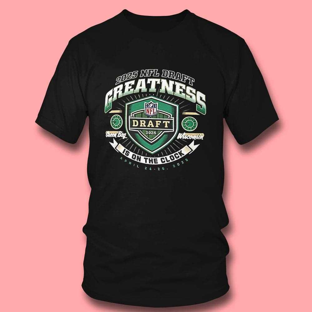 Nfl Draft Greatness Is On The Clock Green Bay Wisconsin Shirt Nfl Draft Greatness Is On The Clock Green Bay Wisconsin Shirt