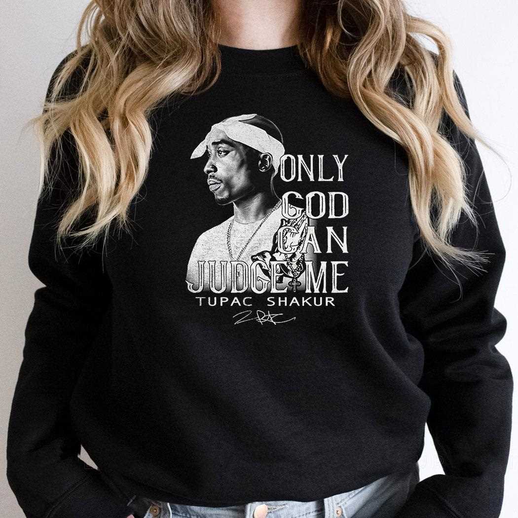 Only God Can Judge Me Tupac Shakur Shirt Only God Can Judge Me Tupac Shakur Shirt