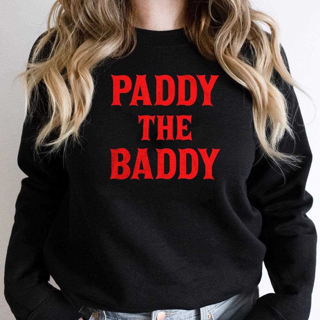 Paddy The Baddy Shirt Paddy The Baddy Shirt