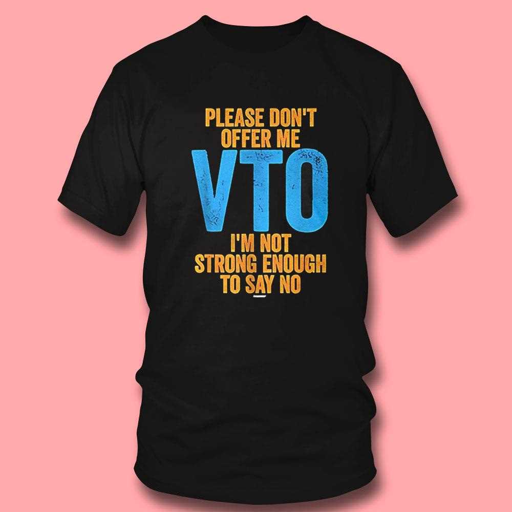 Please Dont Offer Me Vto Shirt Please Dont Offer Me Vto Shirt