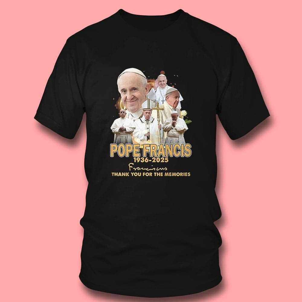 Pope Francis 1936 2025 Thank You For The Memories Signature Shirt Pope Francis 1936 2025 Thank You For The Memories Signature Shirt