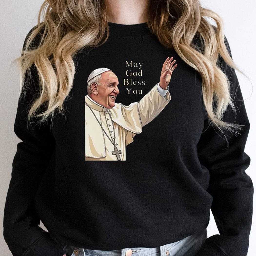 Pope Francis May God Bless You Shirt Pope Francis May God Bless You Shirt