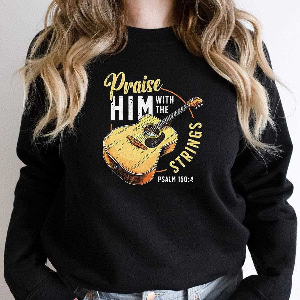 Praise Him With The Strings Christian Guitar Shirt Praise Him With The Strings Christian Guitar Shirt