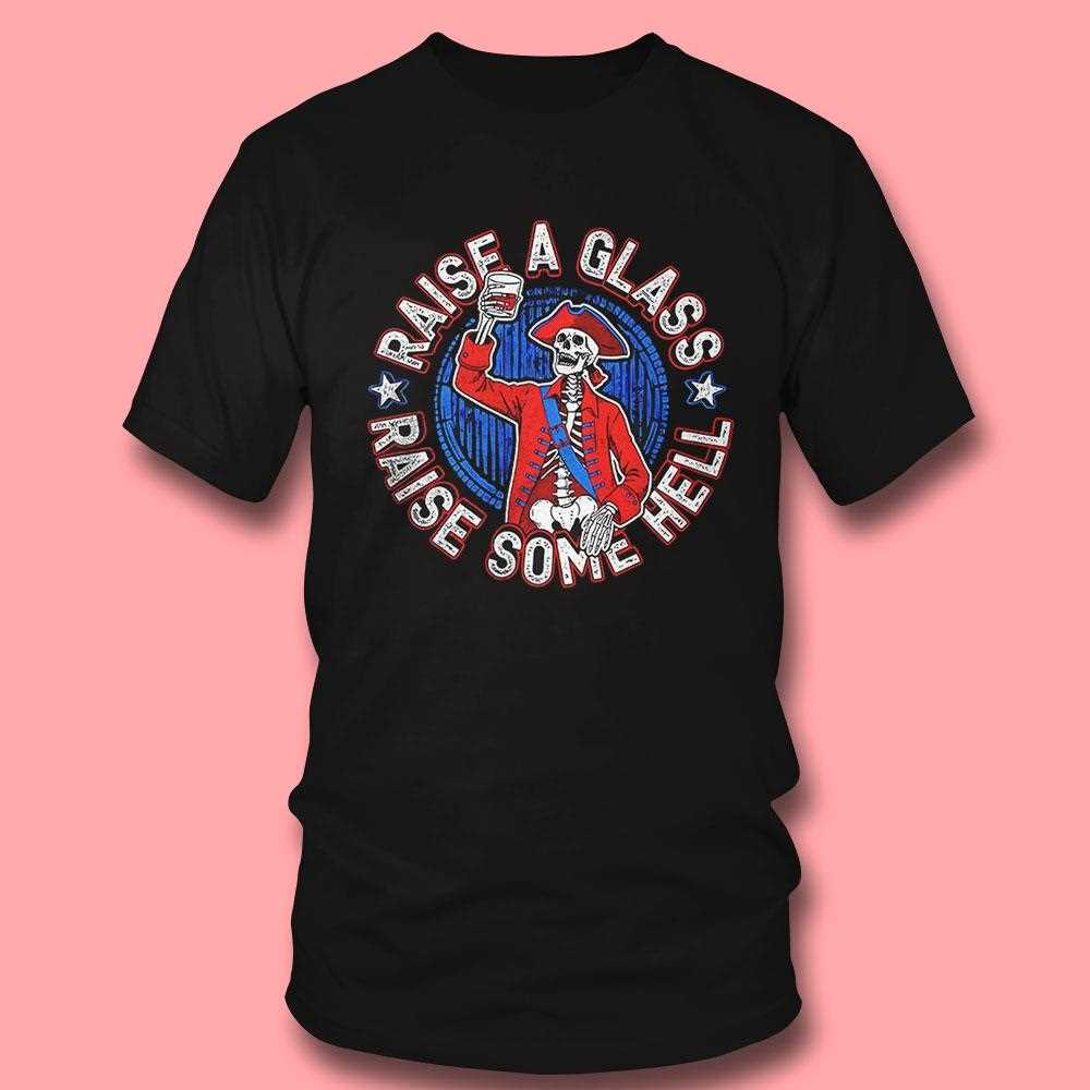 Raise A Glass Raise Some Hell Skeleton Shirt Raise A Glass Raise Some Hell Skeleton Shirt
