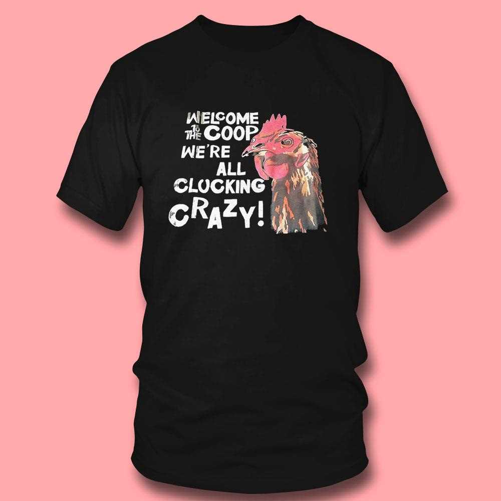 Rooster Welcome To The Coop Were All Clucking Crazy Shirt Rooster Welcome To The Coop Were All Clucking Crazy Shirt