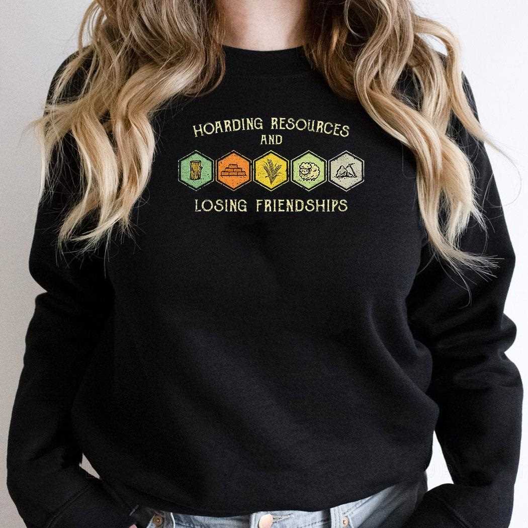 Settlers Of Catan Hoarding Resources And Losing Friendships Shirt Settlers Of Catan Hoarding Resources And Losing Friendships Shirt