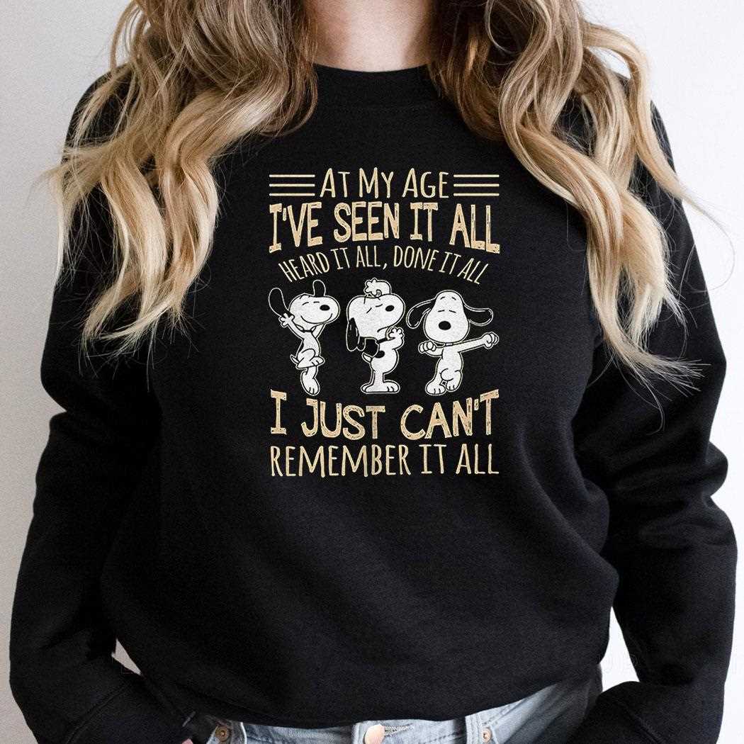 Snoopy At My Age Ive Seen It All Heard It All Done It All Shirt Snoopy At My Age Ive Seen It All Heard It All Done It All Shirt