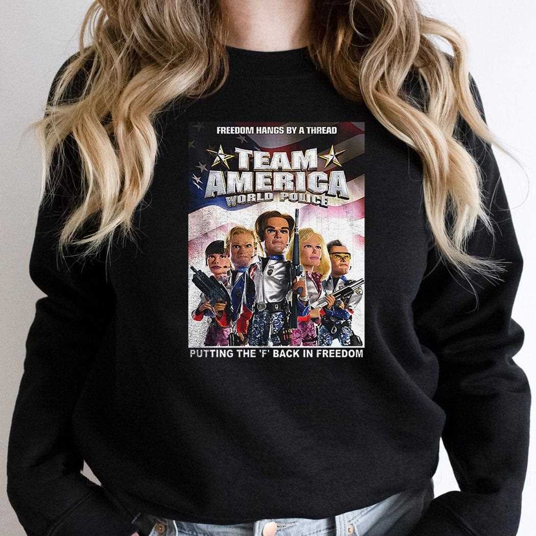Team America World Police Putting The F Back In Freedom Shirt Team America World Police Putting The F Back In Freedom Shirt