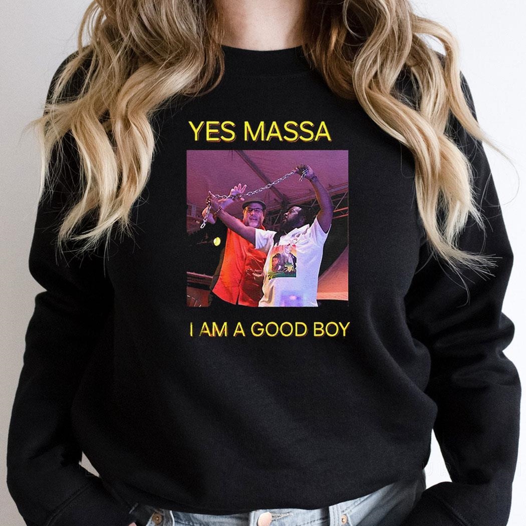 Yes Massa I Am A Good Boy Shirt Yes Massa I Am A Good Boy Shirt