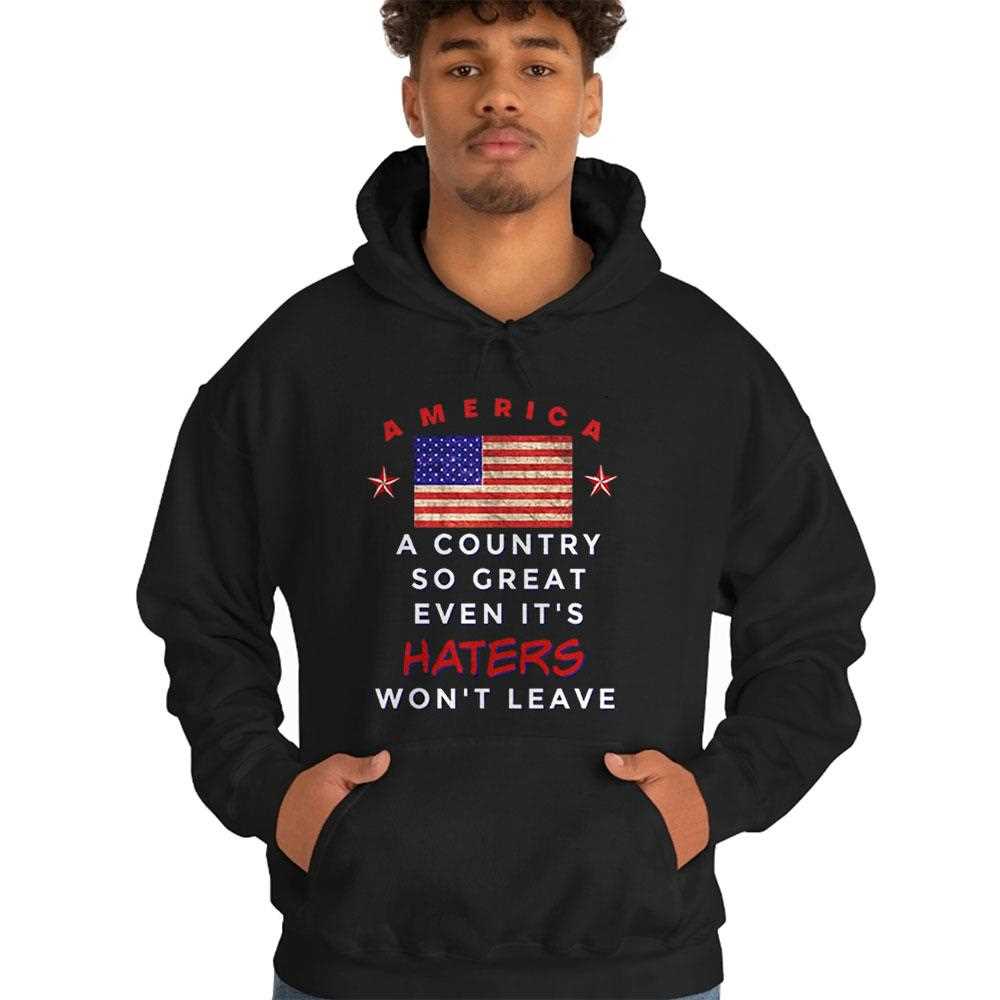 America A Country So Great Even Its Haters Wont Leave Shirt America A Country So Great Even Its Haters Wont Leave Shirt
