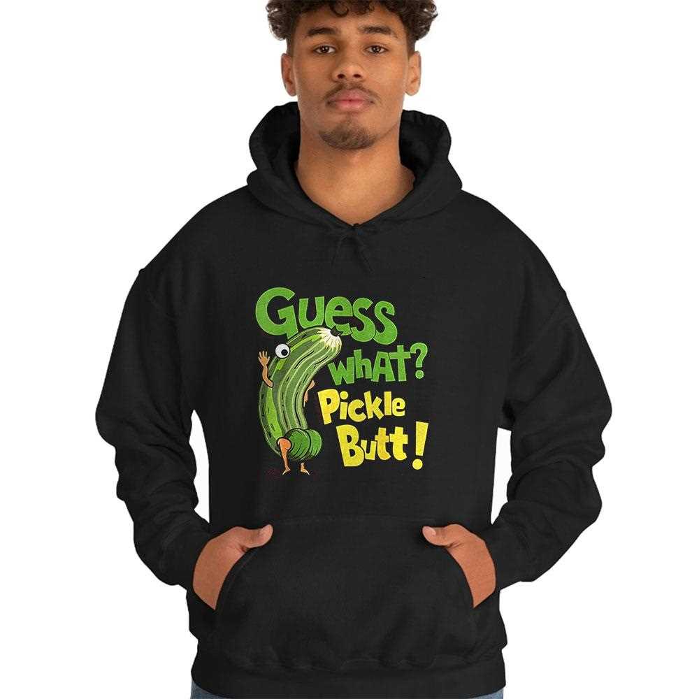 Guess What Pickle Butt Shirt Guess What Pickle Butt Shirt