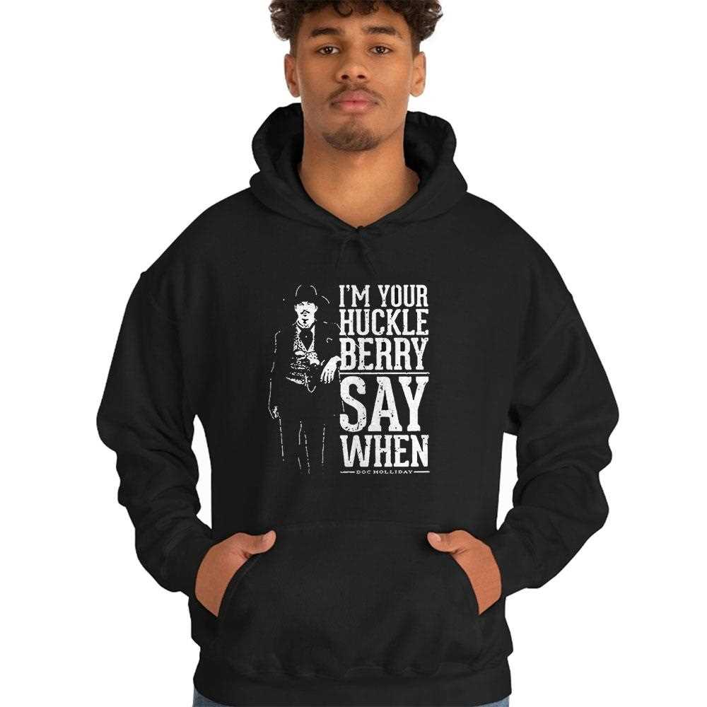 Im Your Huckleberry Say When Doc Holliday Shirt Im Your Huckleberry Say When Doc Holliday Shirt