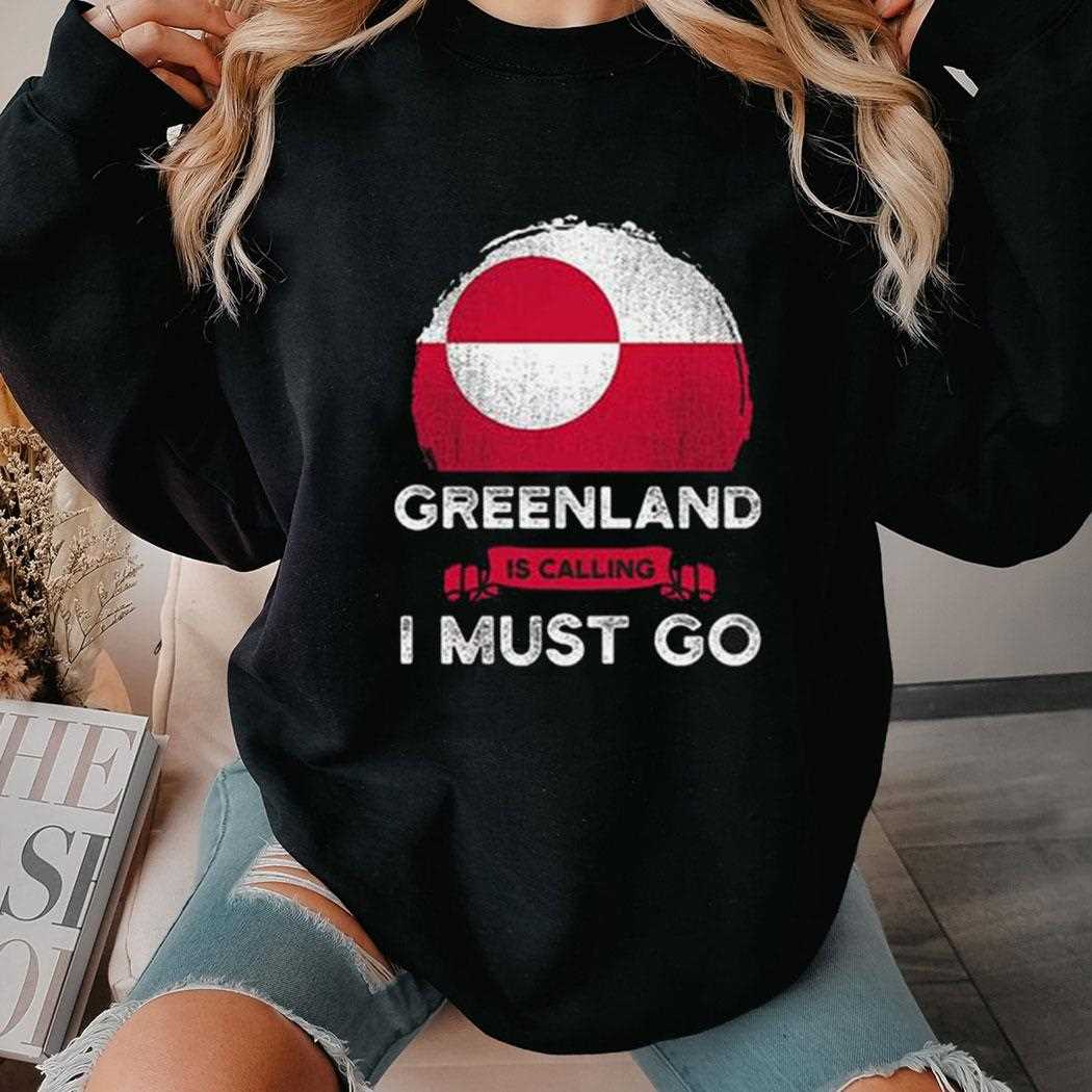 Greenland Is Calling I Must Go Shirt Greenland Is Calling I Must Go Shirt