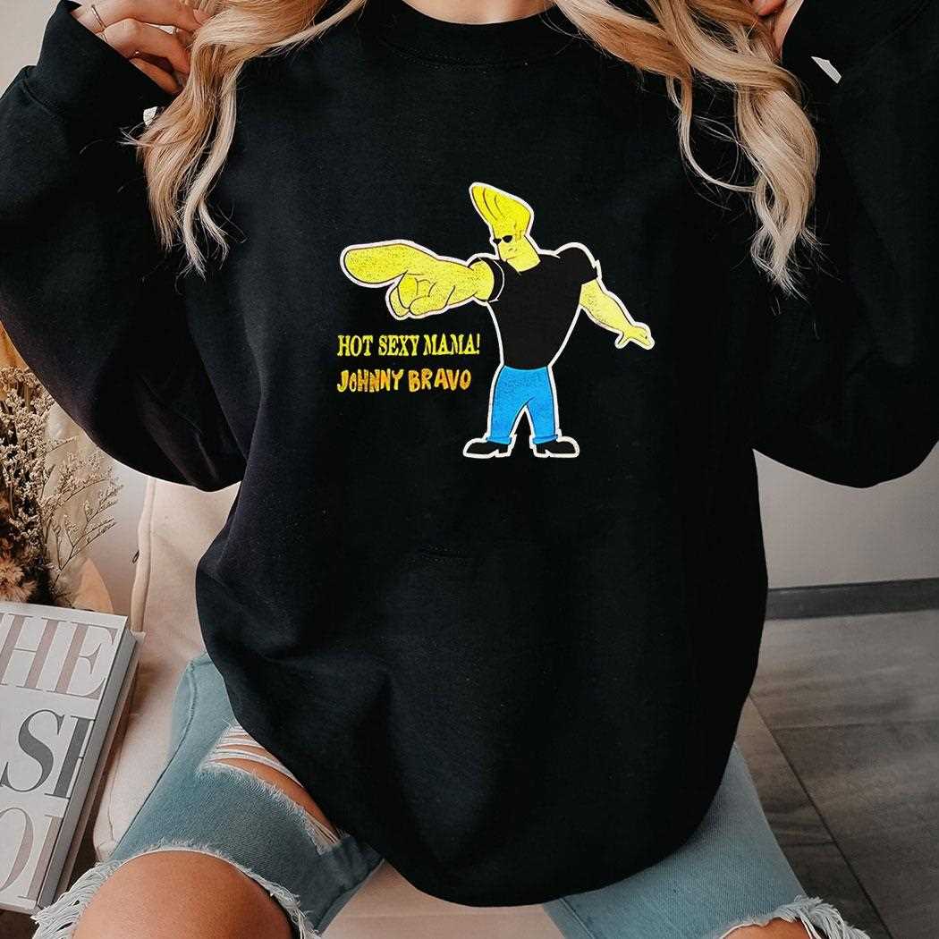 Hot Sexy Mama Johnny Bravo Shirt Hot Sexy Mama Johnny Bravo Shirt