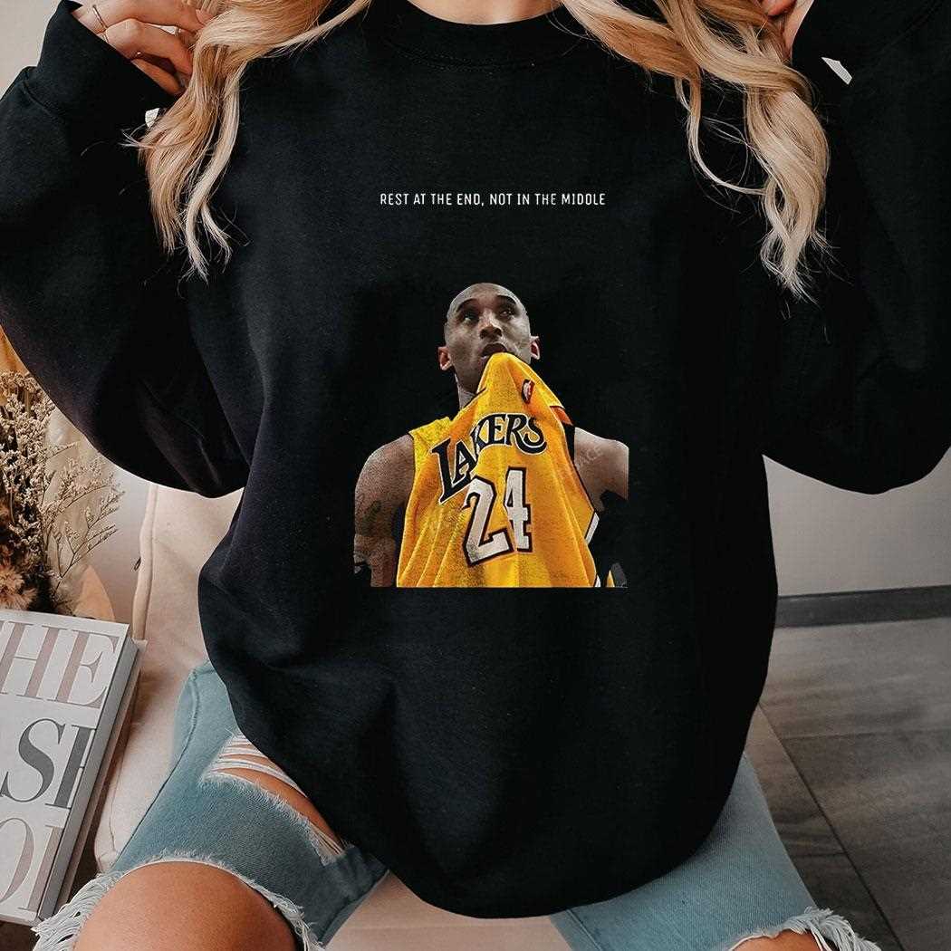 Kobe Bryant Rest At The End Not In The Middle Shirt Kobe Bryant Rest At The End Not In The Middle Shirt