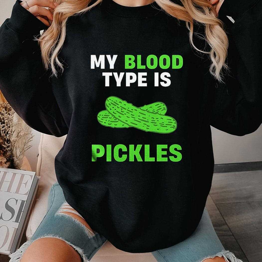 My Blood Type Is Pickles Shirt My Blood Type Is Pickles Shirt