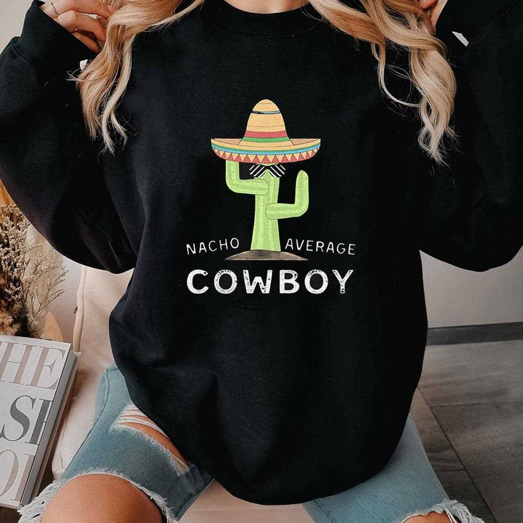 Nacho Average Cowboy Shirt Nacho Average Cowboy Shirt