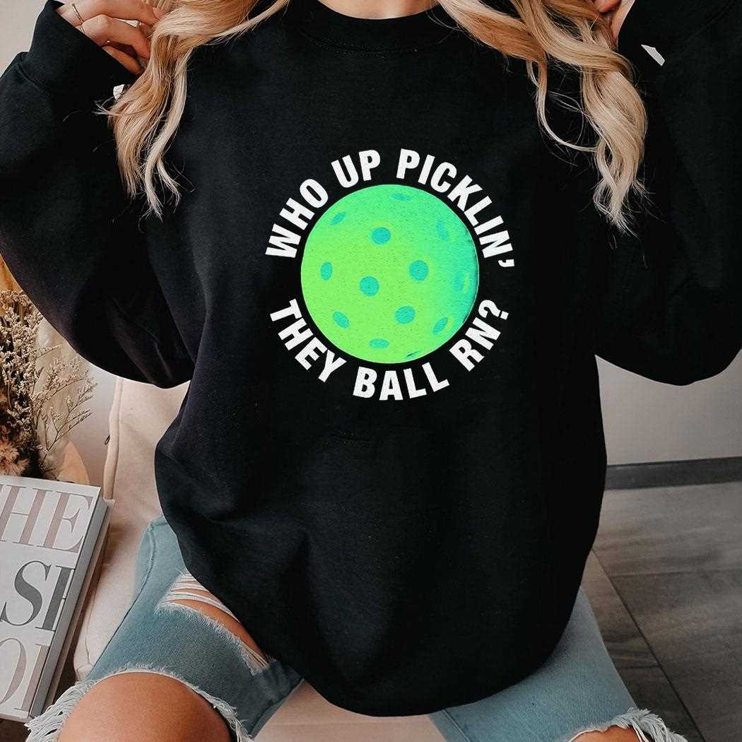 Pickleball Who Up Picklin The Ball Rn Shirt Pickleball Who Up Picklin The Ball Rn Shirt