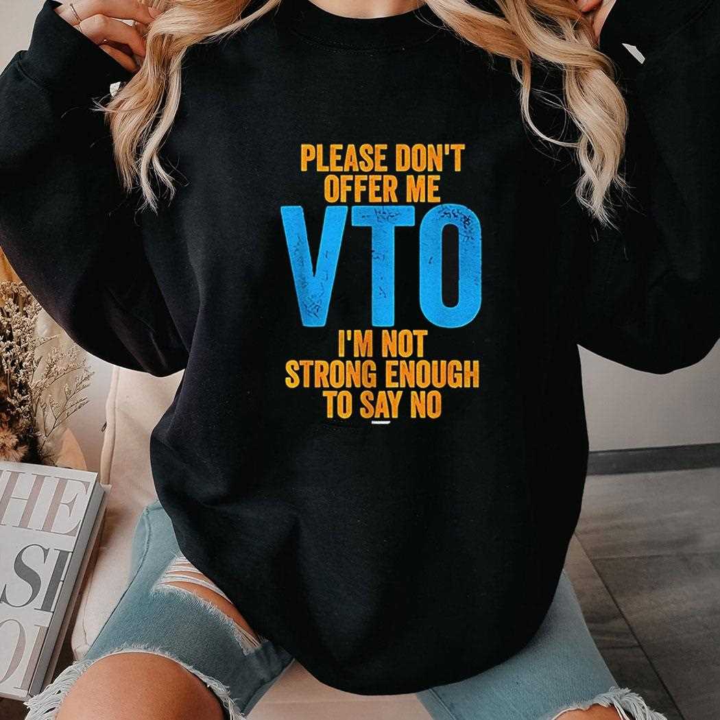 Please Dont Offer Me Vto Shirt Please Dont Offer Me Vto Shirt