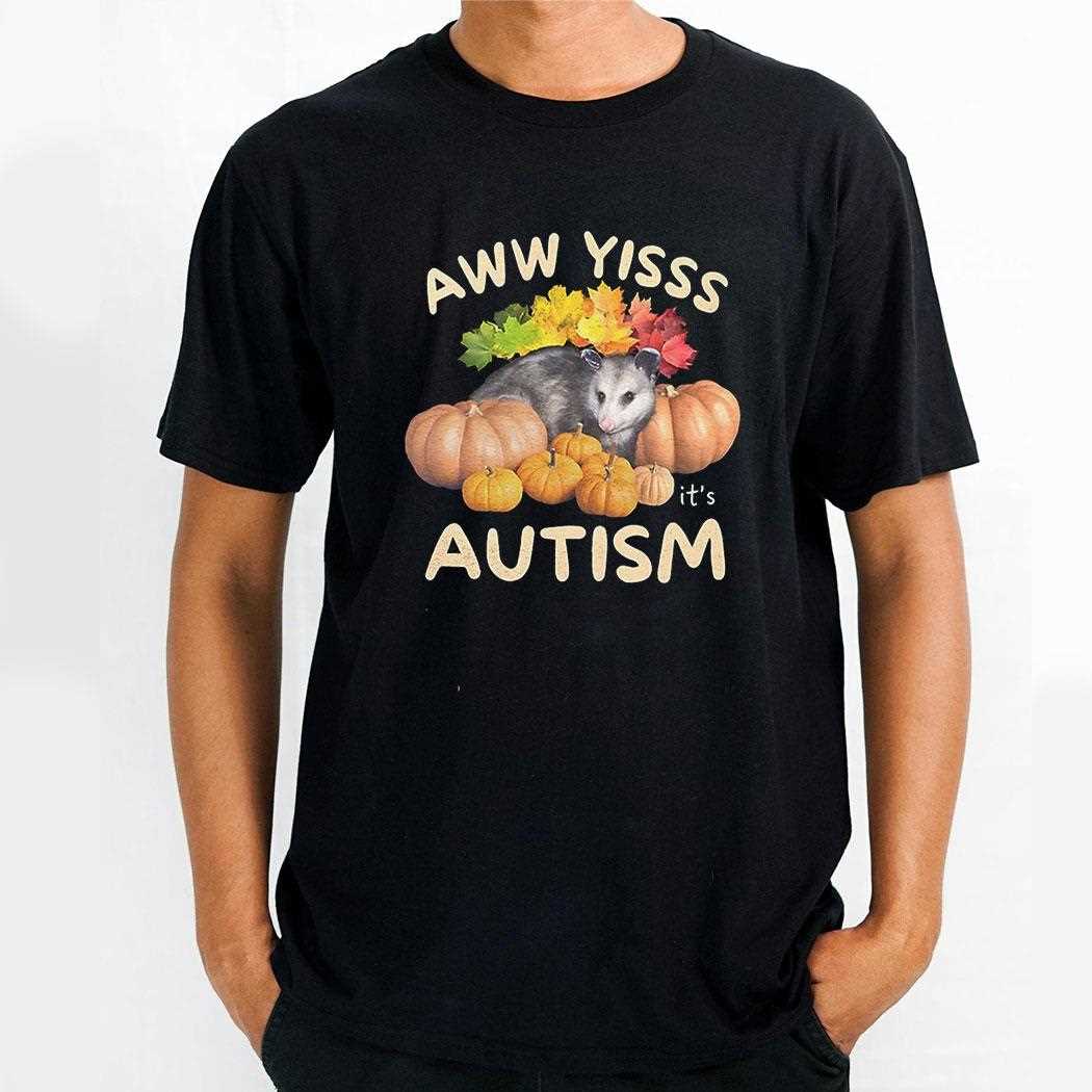 Opossum Aw Yiss Its Autism Shirt Opossum Aw Yiss Its Autism Shirt