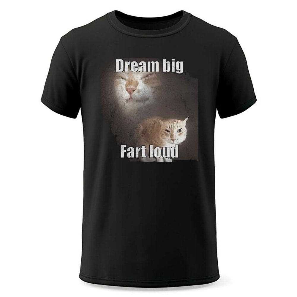 Cat Dream Big Fart Loud Shirt Cat Dream Big Fart Loud Shirt