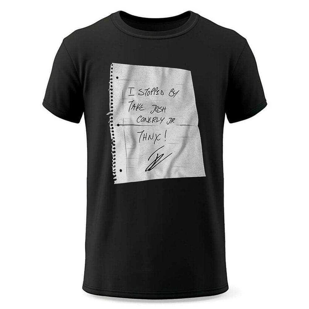I Stopped By Take Josh Conerly Jr Thnx Shirt I Stopped By Take Josh Conerly Jr Thnx Shirt