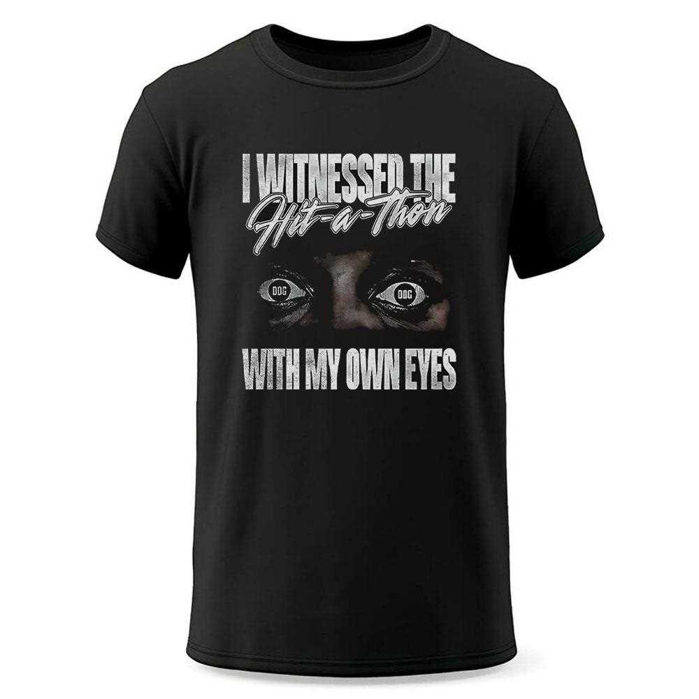 I Witnessed The Hit A Thon With My Own Eyes Shirt I Witnessed The Hit A Thon With My Own Eyes Shirt