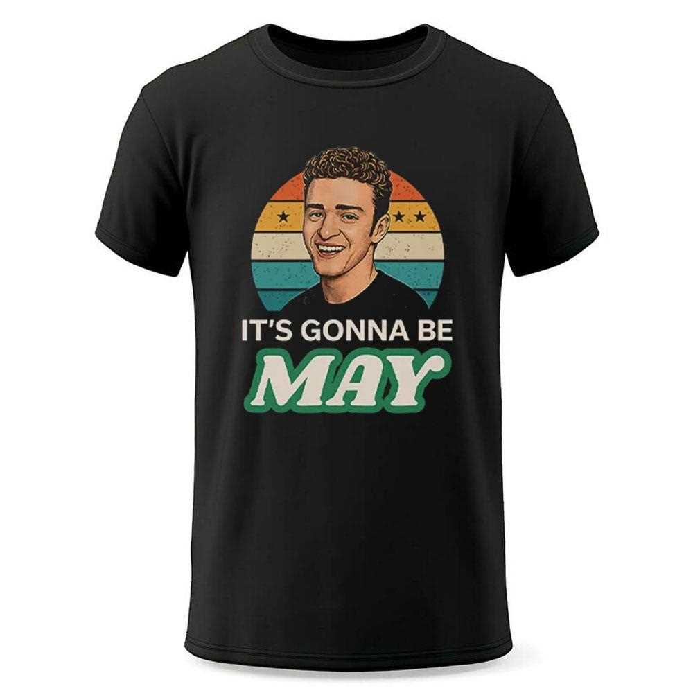 Its Gonna Be May Justin Timberlake Shirt Its Gonna Be May Justin Timberlake Shirt