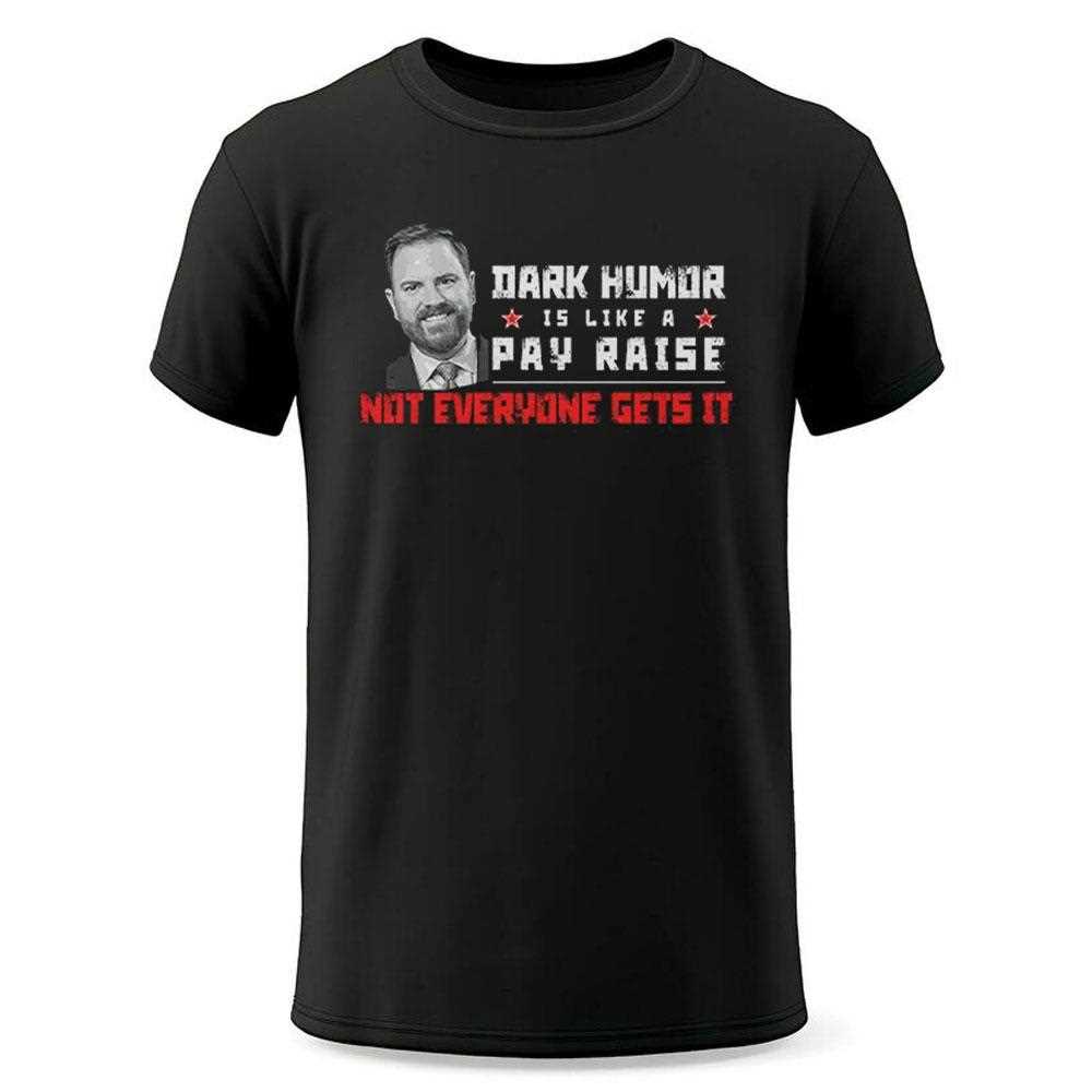 Jd Vance Dark Humor Is Like A Pay Raise Not Everyone Gets It Shirt Jd Vance Dark Humor Is Like A Pay Raise Not Everyone Gets It Shirt
