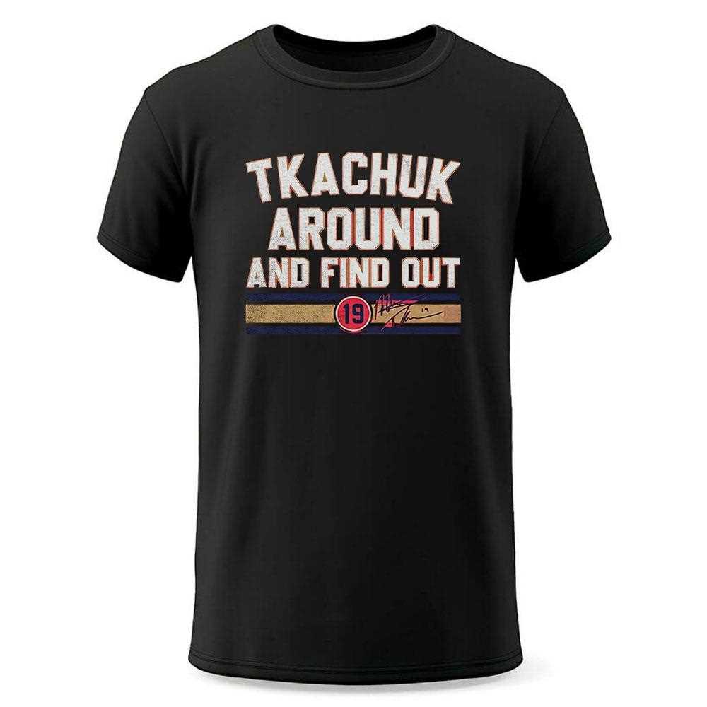 Matthew Tkachuk Around And Find Out Florida Hockey Shirt Matthew Tkachuk Around And Find Out Florida Hockey Shirt