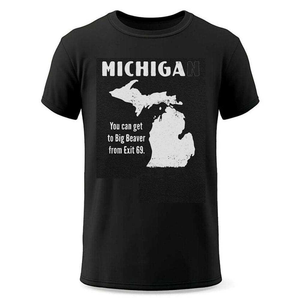 Michigan You Can Get To Big Beaver From Exit 69 Shirt Michigan You Can Get To Big Beaver From Exit 69 Shirt