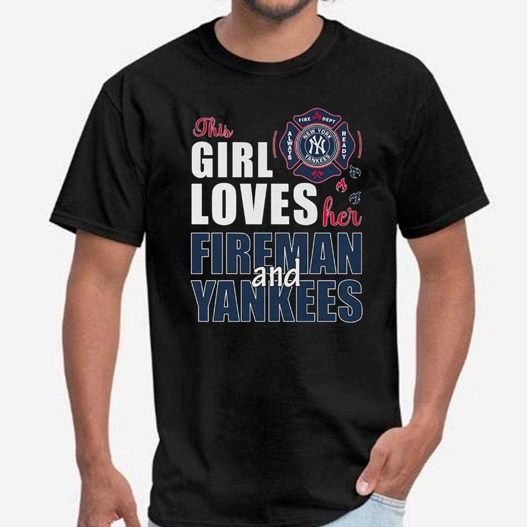 New York Yankees The Girl Loves Her Fireman And Yankees Shirt