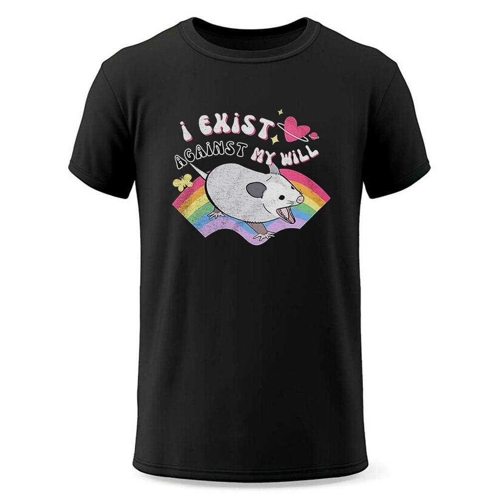 Opossum I Exist Against My Will Shirt Opossum I Exist Against My Will Shirt