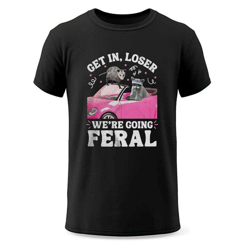 Opossum Raccoon Get In Loser Were Going Feral Shirt Opossum Raccoon Get In Loser Were Going Feral Shirt
