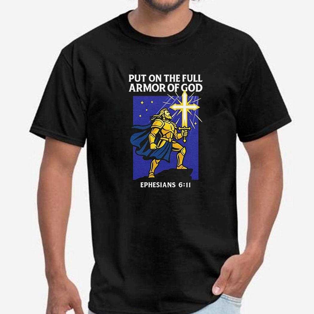 Put On The Full Armor Of God Ephesians 6 11 Shirt